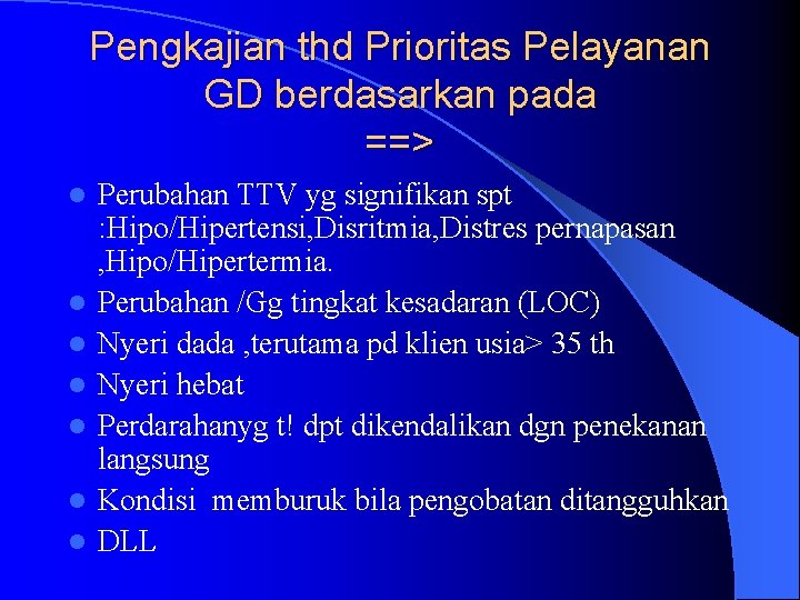 Pengkajian thd Prioritas Pelayanan GD berdasarkan pada ==> l l l l Perubahan TTV