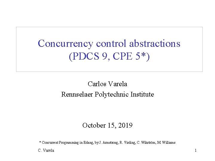 Concurrency control abstractions (PDCS 9, CPE 5*) Carlos Varela Rennselaer Polytechnic Institute October 15,