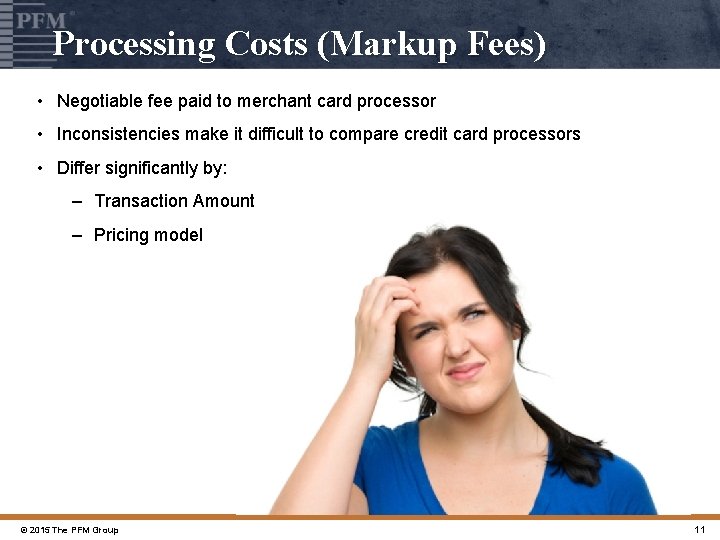 Processing Costs (Markup Fees) • Negotiable fee paid to merchant card processor • Inconsistencies