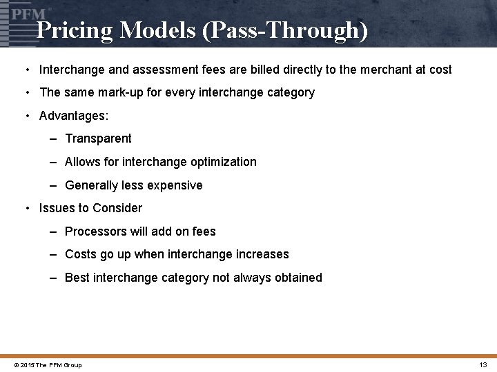 Pricing Models (Pass-Through) • Interchange and assessment fees are billed directly to the merchant