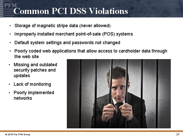 Common PCI DSS Violations • Storage of magnetic stripe data (never allowed) • Improperly