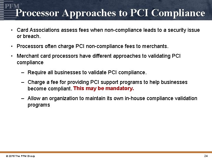 Processor Approaches to PCI Compliance • Card Associations assess fees when non-compliance leads to