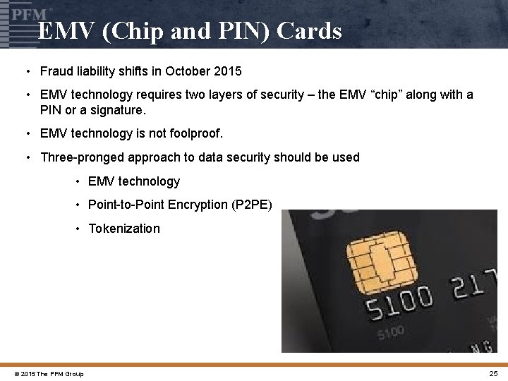 EMV (Chip and PIN) Cards • Fraud liability shifts in October 2015 • EMV