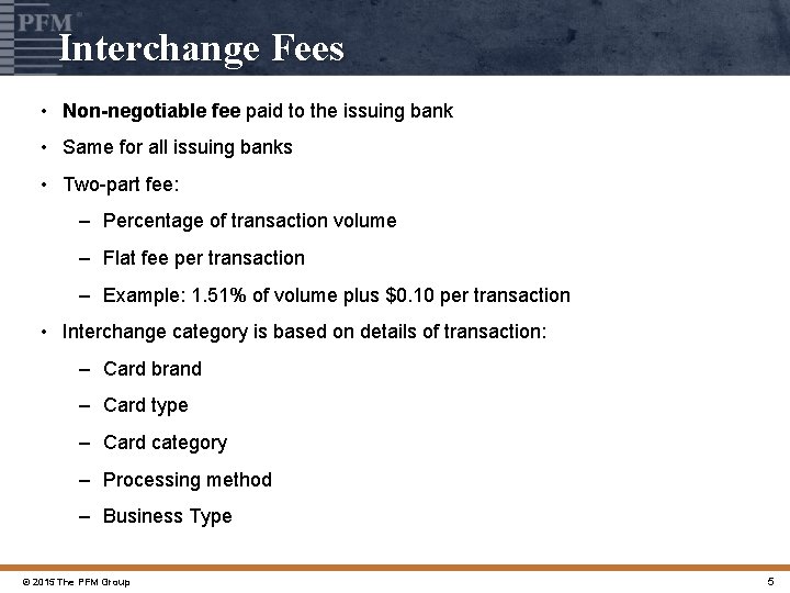 Interchange Fees • Non-negotiable fee paid to the issuing bank • Same for all