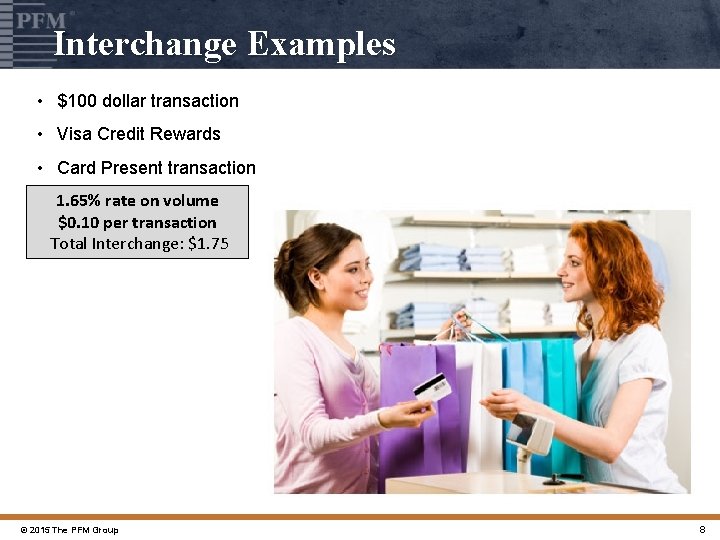 Interchange Examples • $100 dollar transaction • Visa Credit Rewards • Card Present transaction