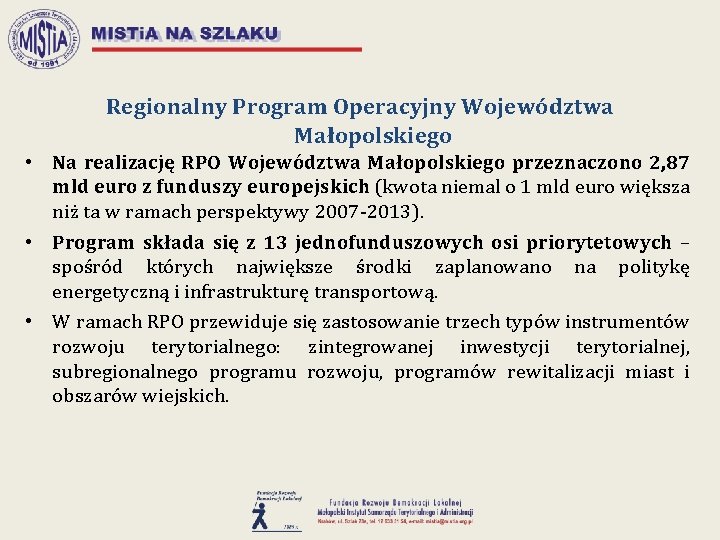 Regionalny Program Operacyjny Województwa Małopolskiego • Na realizację RPO Województwa Małopolskiego przeznaczono 2, 87