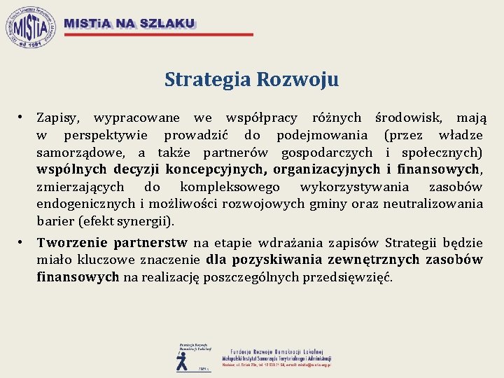 Strategia Rozwoju • Zapisy, wypracowane we współpracy różnych środowisk, mają w perspektywie prowadzić do