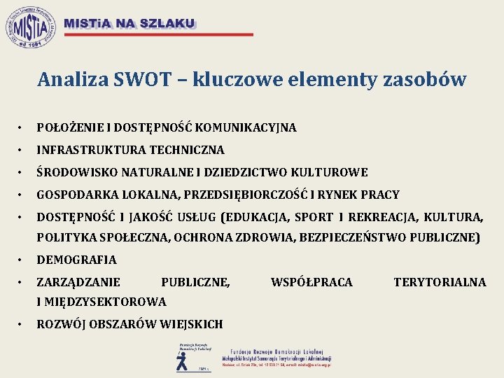 Analiza SWOT – kluczowe elementy zasobów • POŁOŻENIE I DOSTĘPNOŚĆ KOMUNIKACYJNA • INFRASTRUKTURA TECHNICZNA