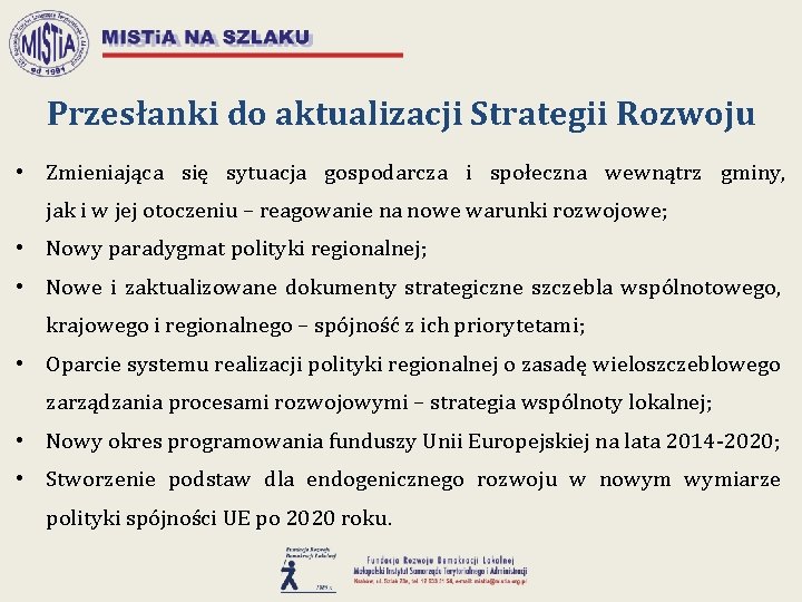 Przesłanki do aktualizacji Strategii Rozwoju • Zmieniająca się sytuacja gospodarcza i społeczna wewnątrz gminy,