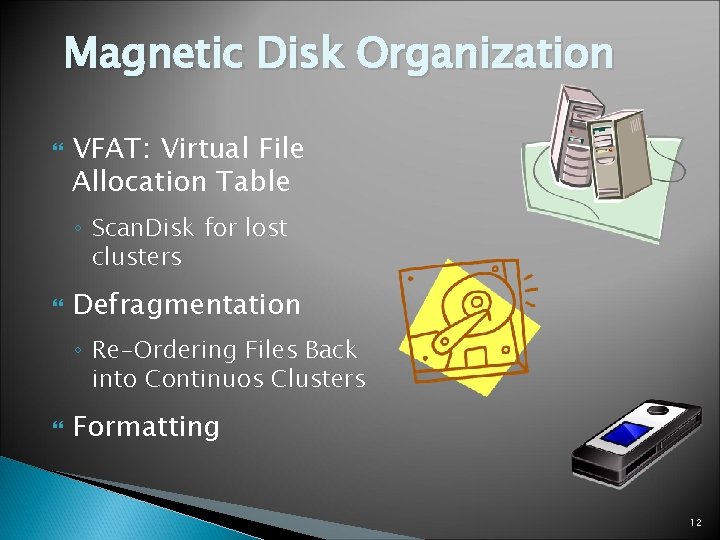 Magnetic Disk Organization VFAT: Virtual File Allocation Table ◦ Scan. Disk for lost clusters