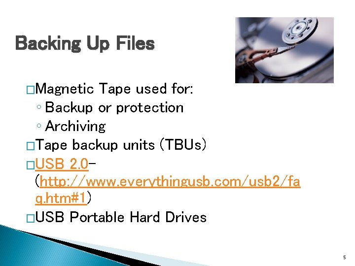 Backing Up Files �Magnetic Tape used for: ◦ Backup or protection ◦ Archiving �Tape