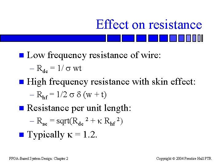 Effect on resistance n Low frequency resistance of wire: – Rdc = 1/ s