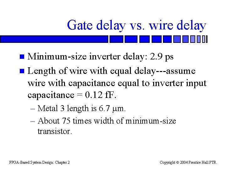 Gate delay vs. wire delay Minimum-size inverter delay: 2. 9 ps n Length of