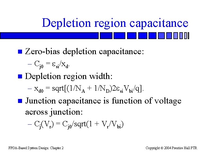 Depletion region capacitance n Zero-bias depletion capacitance: – Cj 0 = si/xd. n Depletion