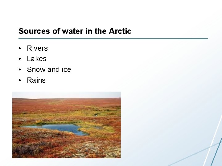 Sources of water in the Arctic • • Rivers Lakes Snow and ice Rains
