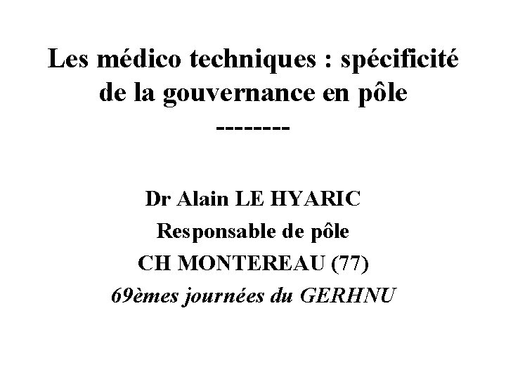 Les médico techniques : spécificité de la gouvernance en pôle -------Dr Alain LE HYARIC