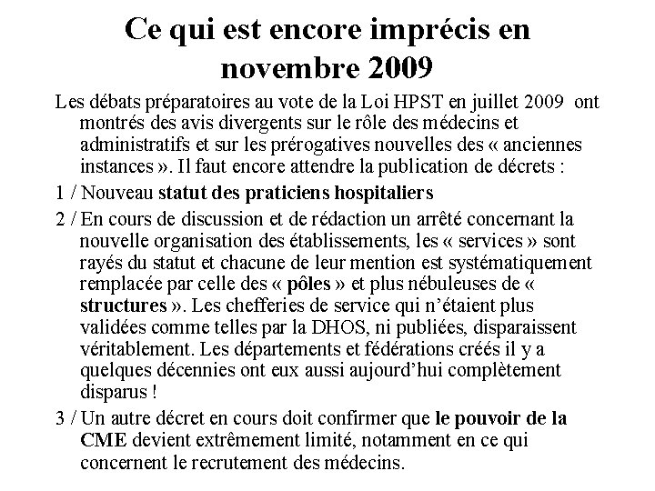 Ce qui est encore imprécis en novembre 2009 Les débats préparatoires au vote de