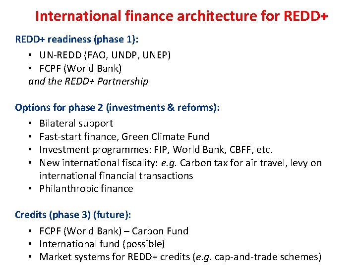 International finance architecture for REDD+ readiness (phase 1): • UN-REDD (FAO, UNDP, UNEP) •