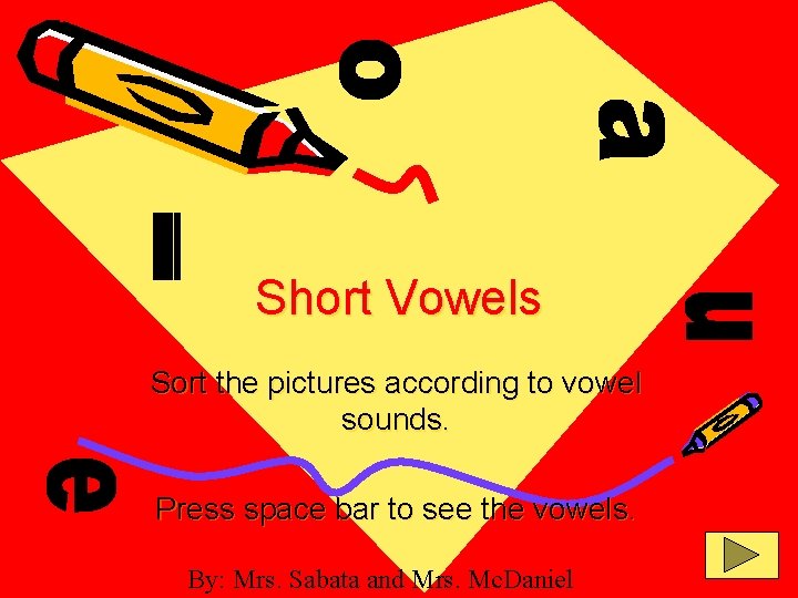 Short Vowels Sort the pictures according to vowel sounds. Press space bar to see