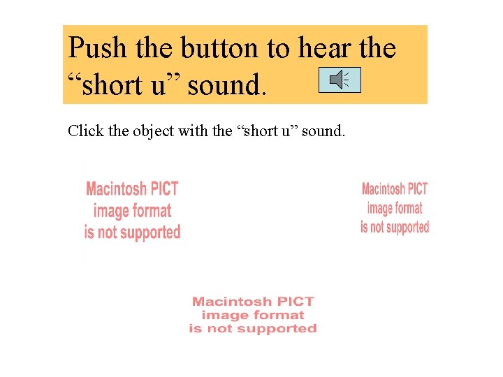 Push the button to hear the “short u” sound. Click the object with the