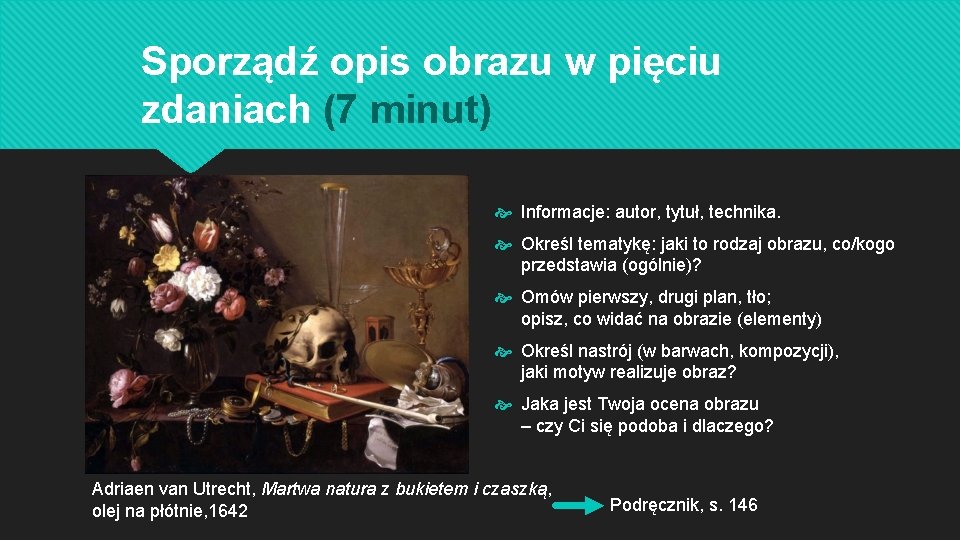 Sporządź opis obrazu w pięciu zdaniach (7 minut) Informacje: autor, tytuł, technika. Określ tematykę: