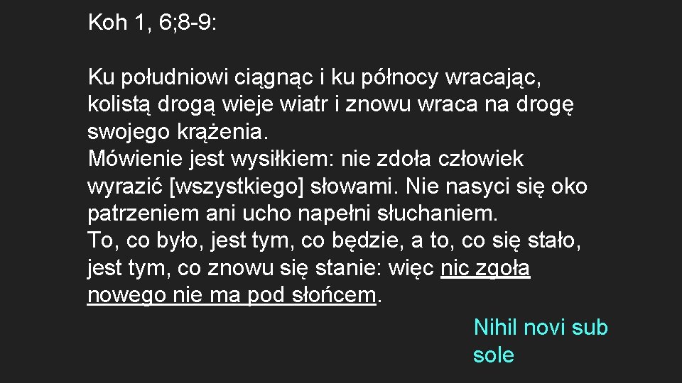 Koh 1, 6; 8 -9: Ku południowi ciągnąc i ku północy wracając, kolistą drogą