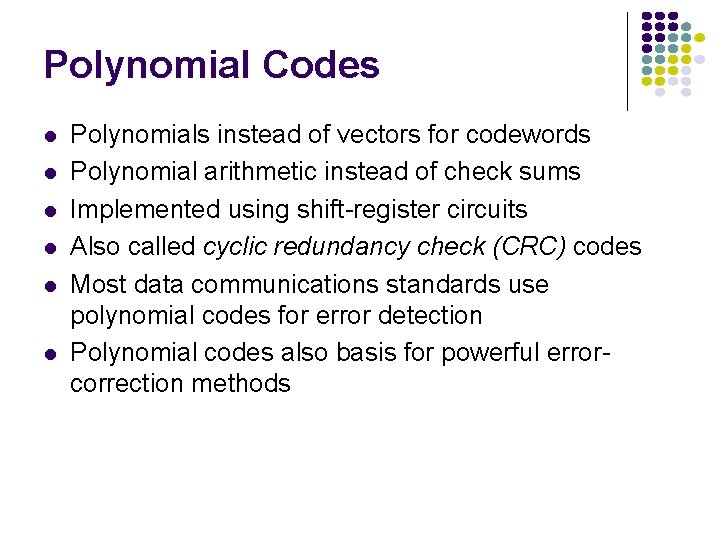 Polynomial Codes l l l Polynomials instead of vectors for codewords Polynomial arithmetic instead