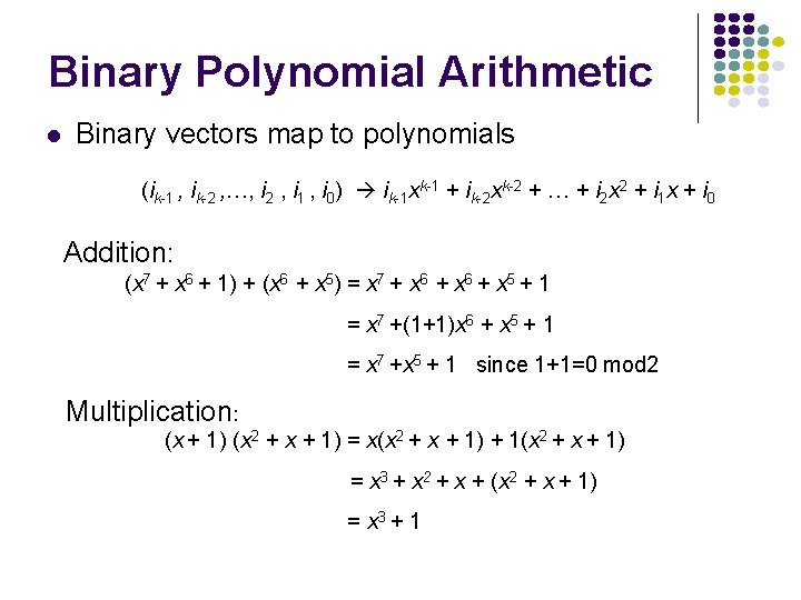 Binary Polynomial Arithmetic l Binary vectors map to polynomials (ik-1 , ik-2 , …,