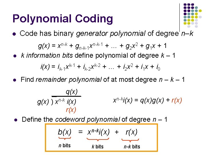 Polynomial Coding l Code has binary generator polynomial of degree n–k l g(x) =