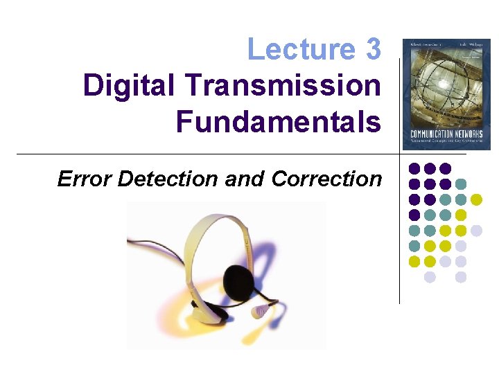 Lecture 3 Digital Transmission Fundamentals Error Detection and Correction 