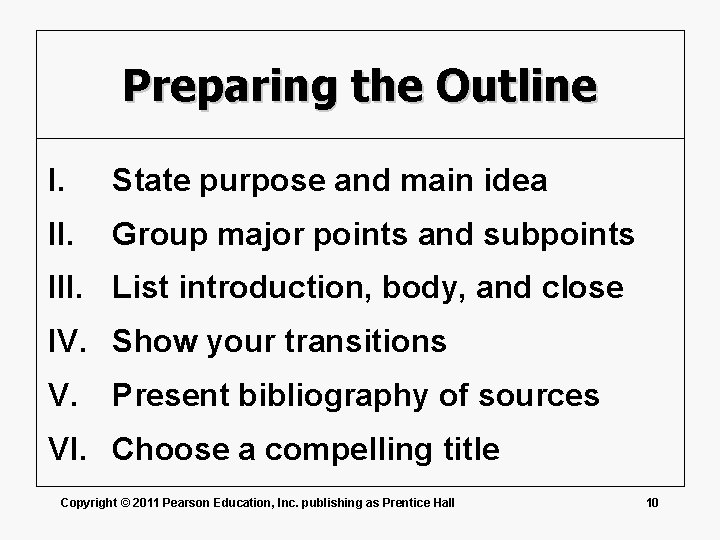 Preparing the Outline I. State purpose and main idea II. Group major points and