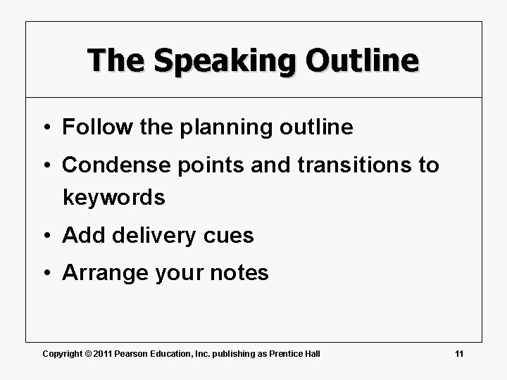 The Speaking Outline • Follow the planning outline • Condense points and transitions to