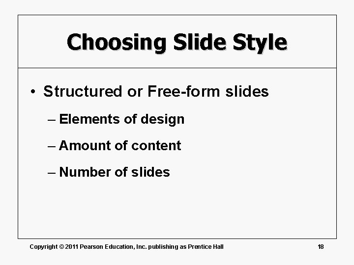 Choosing Slide Style • Structured or Free-form slides – Elements of design – Amount