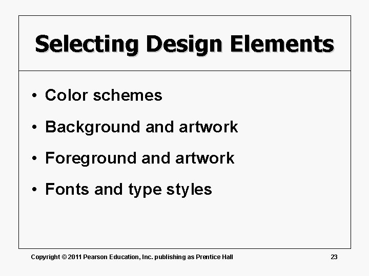 Selecting Design Elements • Color schemes • Background artwork • Foreground artwork • Fonts