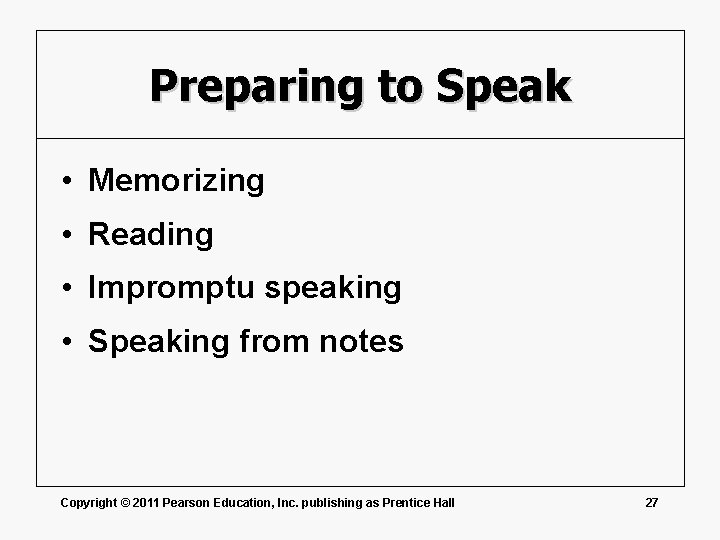 Preparing to Speak • Memorizing • Reading • Impromptu speaking • Speaking from notes