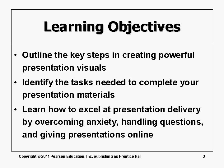 Learning Objectives • Outline the key steps in creating powerful presentation visuals • Identify