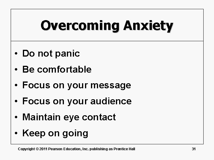 Overcoming Anxiety • Do not panic • Be comfortable • Focus on your message