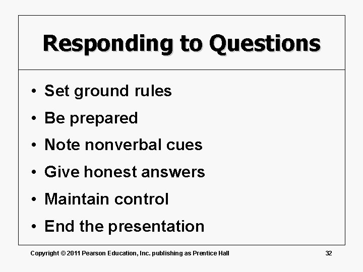 Responding to Questions • Set ground rules • Be prepared • Note nonverbal cues