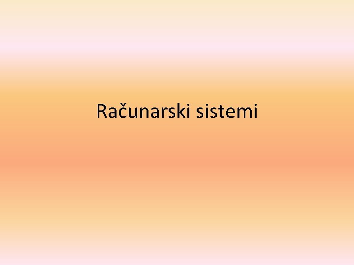 Računarski sistemi 