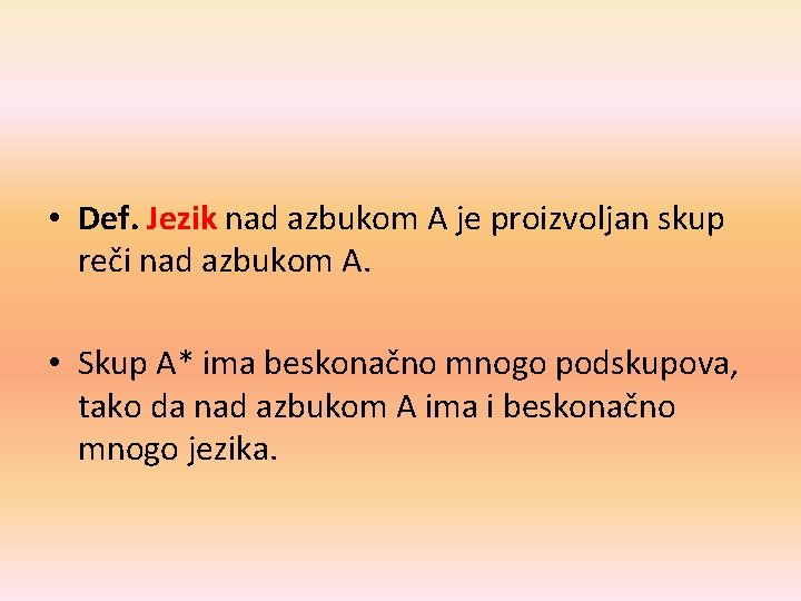  • Def. Jezik nad azbukom A je proizvoljan skup reči nad azbukom A.