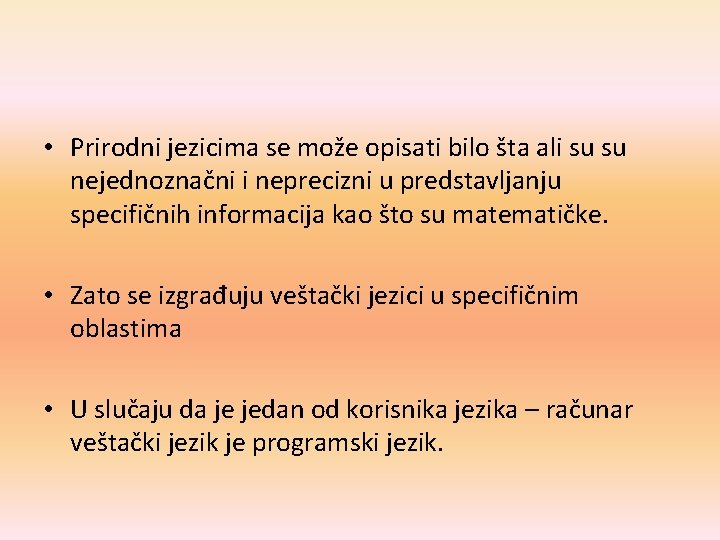  • Prirodni jezicima se može opisati bilo šta ali su su nejednoznačni i