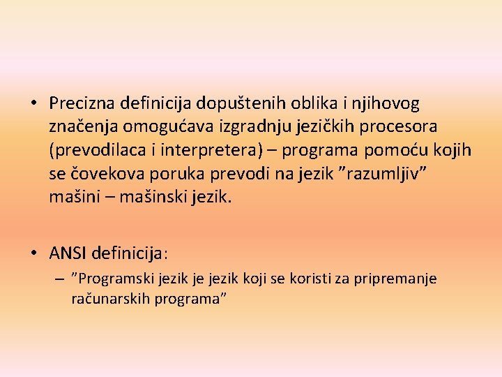 • Precizna definicija dopuštenih oblika i njihovog značenja omogućava izgradnju jezičkih procesora (prevodilaca