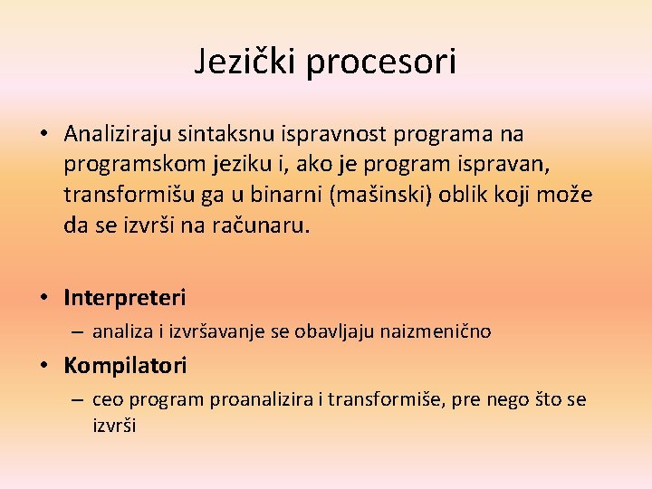 Jezički procesori • Analiziraju sintaksnu ispravnost programa na programskom jeziku i, ako je program