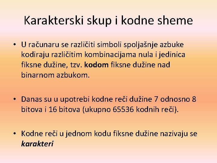 Karakterski skup i kodne sheme • U računaru se različiti simboli spoljašnje azbuke kodiraju