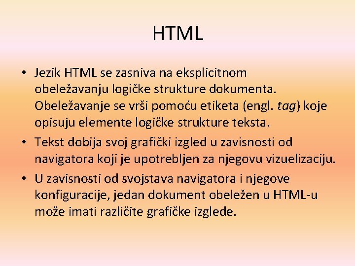 HTML • Jezik HTML se zasniva na eksplicitnom obeležavanju logičke strukture dokumenta. Obeležavanje se