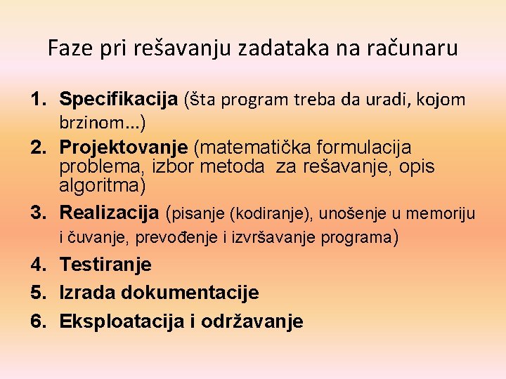 Faze pri rešavanju zadataka na računaru 1. Specifikacija (šta program treba da uradi, kojom