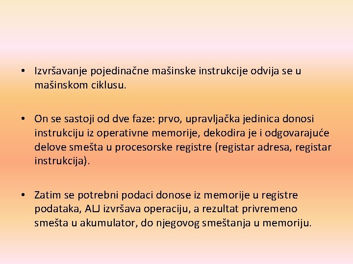  • Izvršavanje pojedinačne mašinske instrukcije odvija se u mašinskom ciklusu. • On se