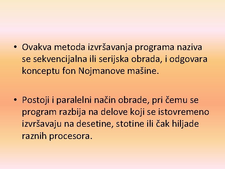  • Ovakva metoda izvršavanja programa naziva se sekvencijalna ili serijska obrada, i odgovara