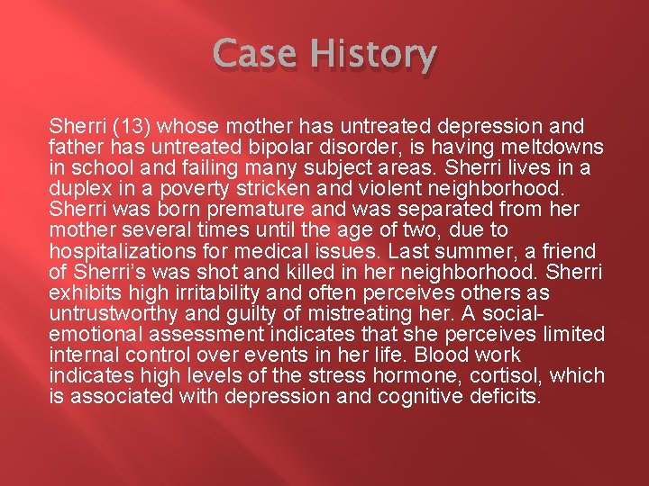 Case History Sherri (13) whose mother has untreated depression and father has untreated bipolar