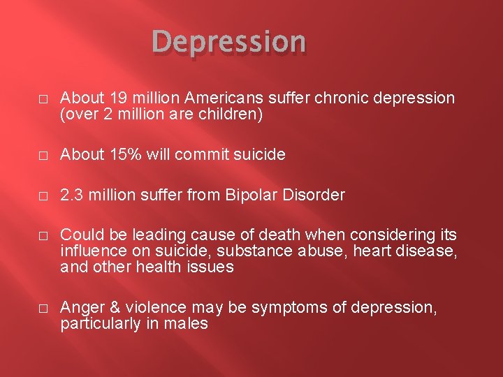 Depression � About 19 million Americans suffer chronic depression (over 2 million are children)